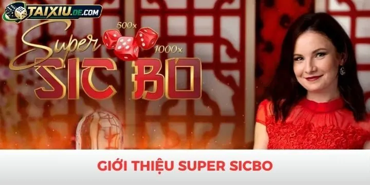 Giới thiệu sản phẩm Super Sicbo đến với bet thủ