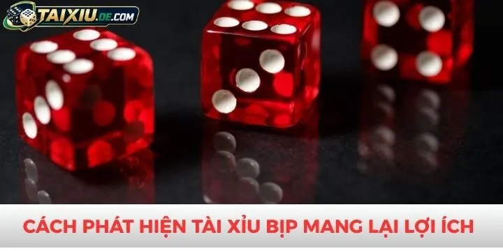 Cách phát hiện tài xỉu bịp mang lại nhiều lợi ích