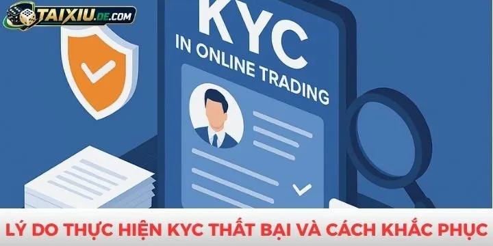 Lý do thực hiện KYC thất bại và cách khắc phục