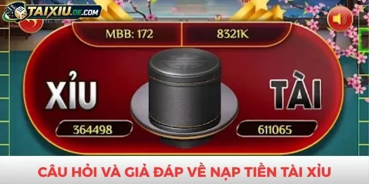 FAQs - Câu hỏi thường gặp về nạp tiền tài xỉu