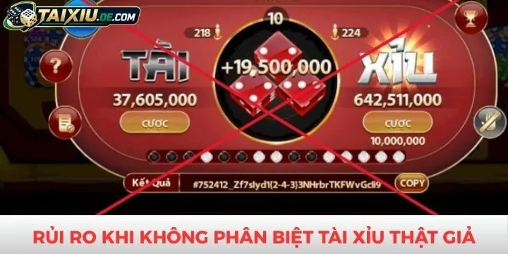 Rủi ro khi không biết cách phân biệt tài xỉu thật giả