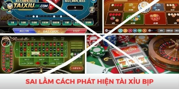 Sai lầm trong cách phát hiện tài xỉu bịp
