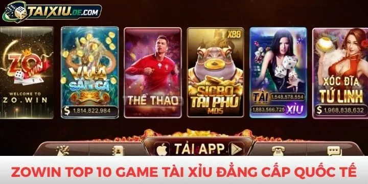 Zowin top 10 game tài xỉu đẳng cấp quốc tế chơi là mê
